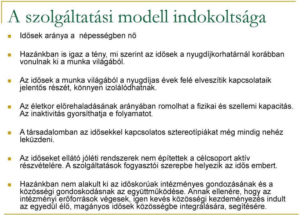 Az inaktivitás gyorsíthatja e folyamatot. A társadalomban az idősekkel kapcsolatos sztereotípiákat még mindig nehéz leküzdeni.