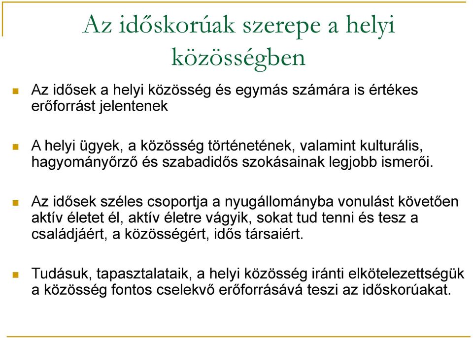 Az idősek széles csoportja a nyugállományba vonulást követően aktív életet él, aktív életre vágyik, sokat tud tenni és tesz a