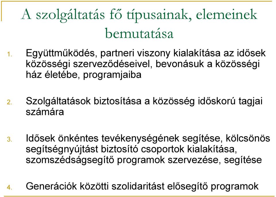 életébe, programjaiba 2. Szolgáltatások biztosítása a közösség időskorú tagjai számára 3.