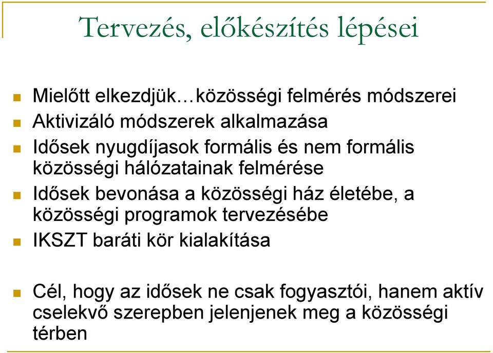 bevonása a közösségi ház életébe, a közösségi programok tervezésébe IKSZT baráti kör kialakítása