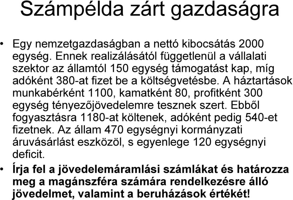 A háztartások munkabérként 1100, kamatként 80, profitként 300 egység tényezőjövedelemre tesznek szert.
