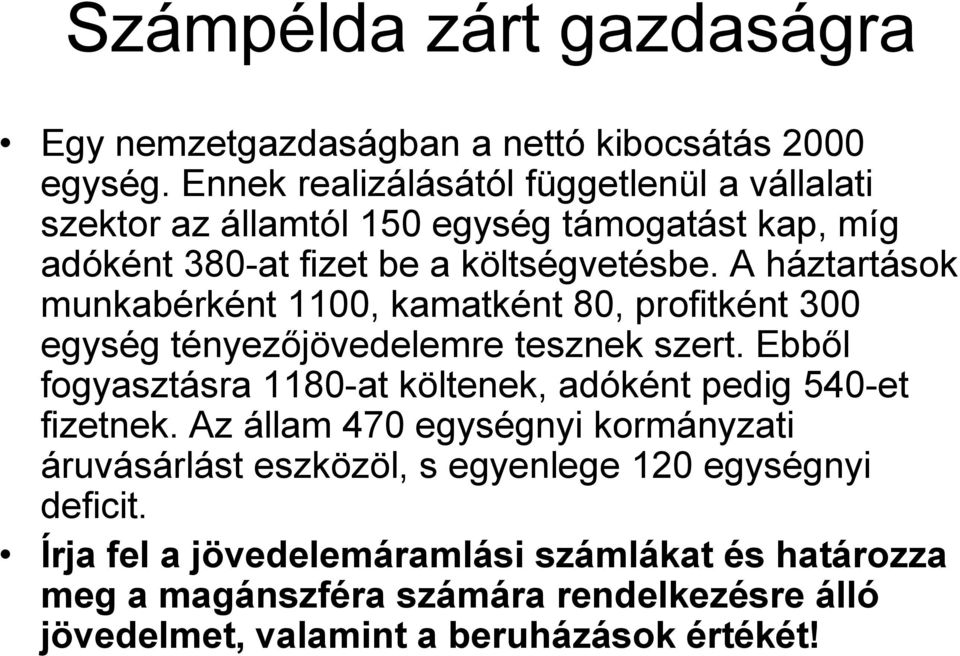 A háztartások munkabérként 1100, kamatként 80, profitként 300 egység tényezőjövedelemre tesznek szert.