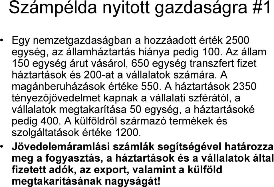 A háztartások 2350 tényezőjövedelmet kapnak a vállalati szférától, a vállalatok megtakarítása 50 egység, a háztartásoké pedig 400.