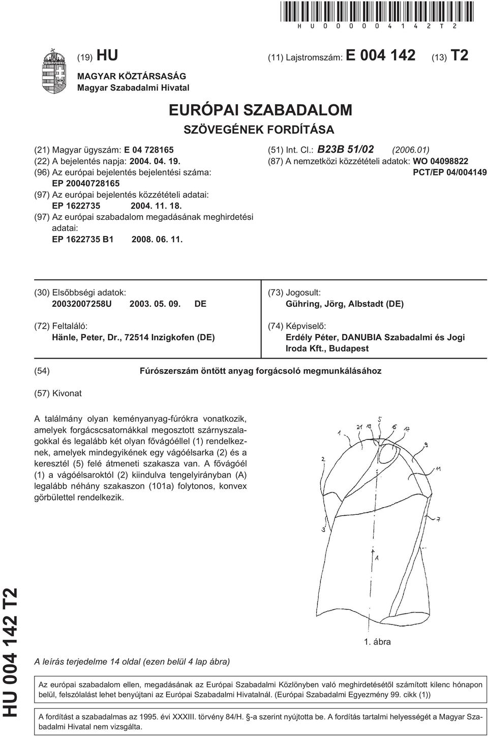 (96) Az európai bejelentés bejelentési száma: EP 2004072816 (97) Az európai bejelentés közzétételi adatai: EP 162273 2004. 11. 18.