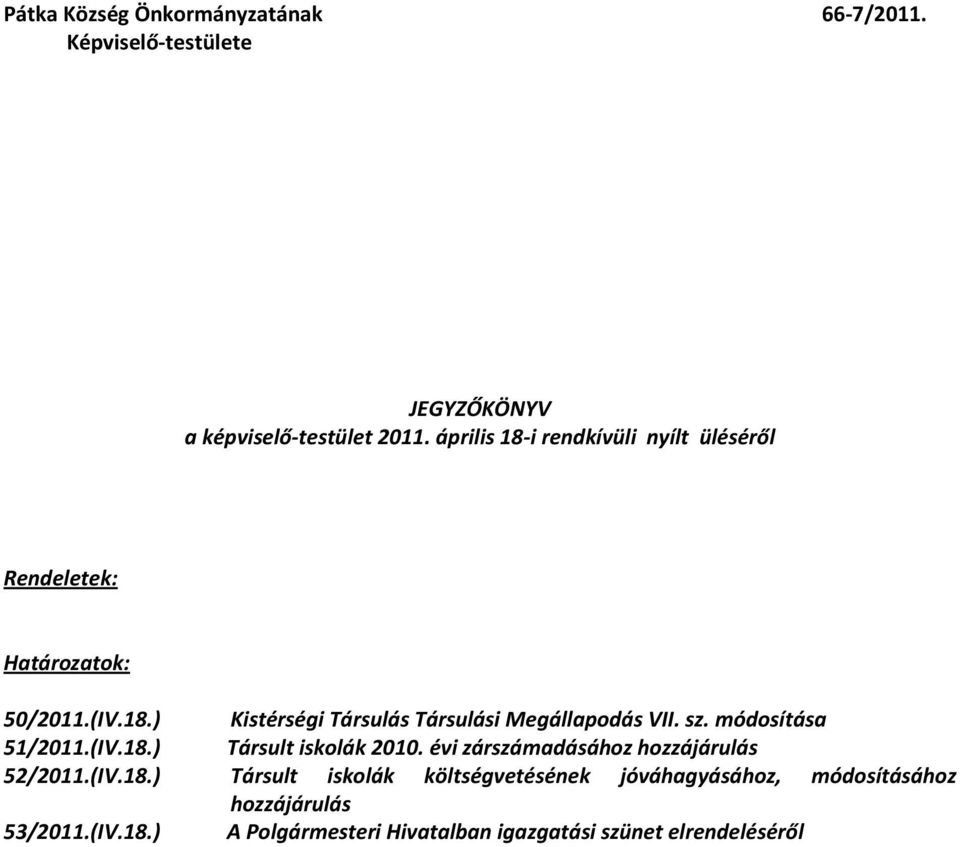 (IV.18.) Kistérségi Társulás Társulási Megállapodás VII. sz. módosítása Társult iskolák 2010.