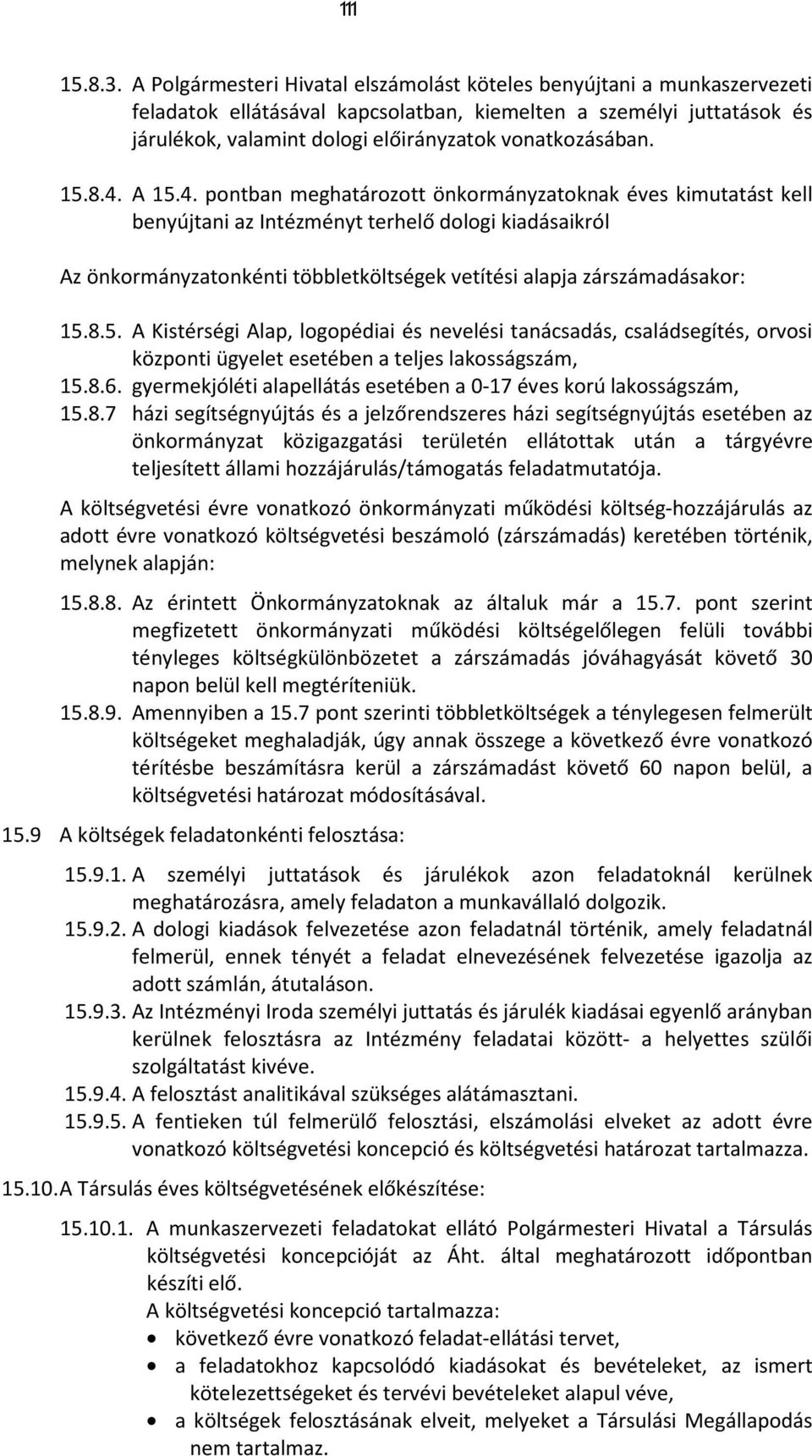 15.8.4. A 15.4. pontban meghatározott önkormányzatoknak éves kimutatást kell benyújtani az Intézményt terhelő dologi kiadásaikról Az önkormányzatonkénti többletköltségek vetítési alapja zárszámadásakor: 15.