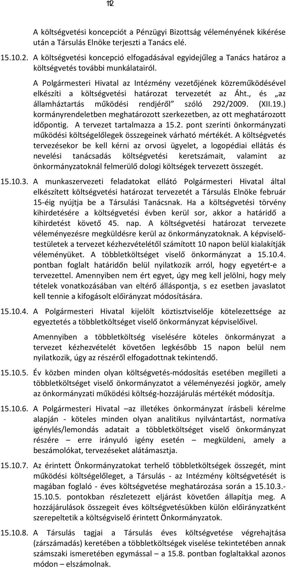 ) kormányrendeletben meghatározott szerkezetben, az ott meghatározott időpontig. A tervezet tartalmazza a 15.2. pont szerinti önkormányzati működési költségelőlegek összegeinek várható mértékét.