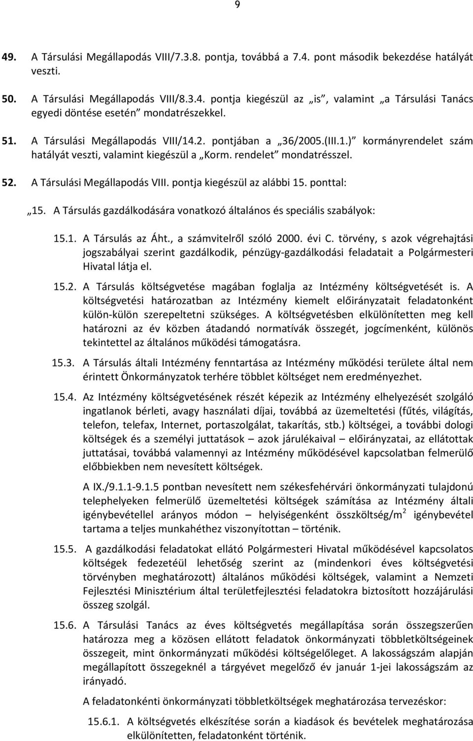 ponttal: 15. A Társulás gazdálkodására vonatkozó általános és speciális szabályok: 15.1. A Társulás az Áht., a számvitelről szóló 2000. évi C.