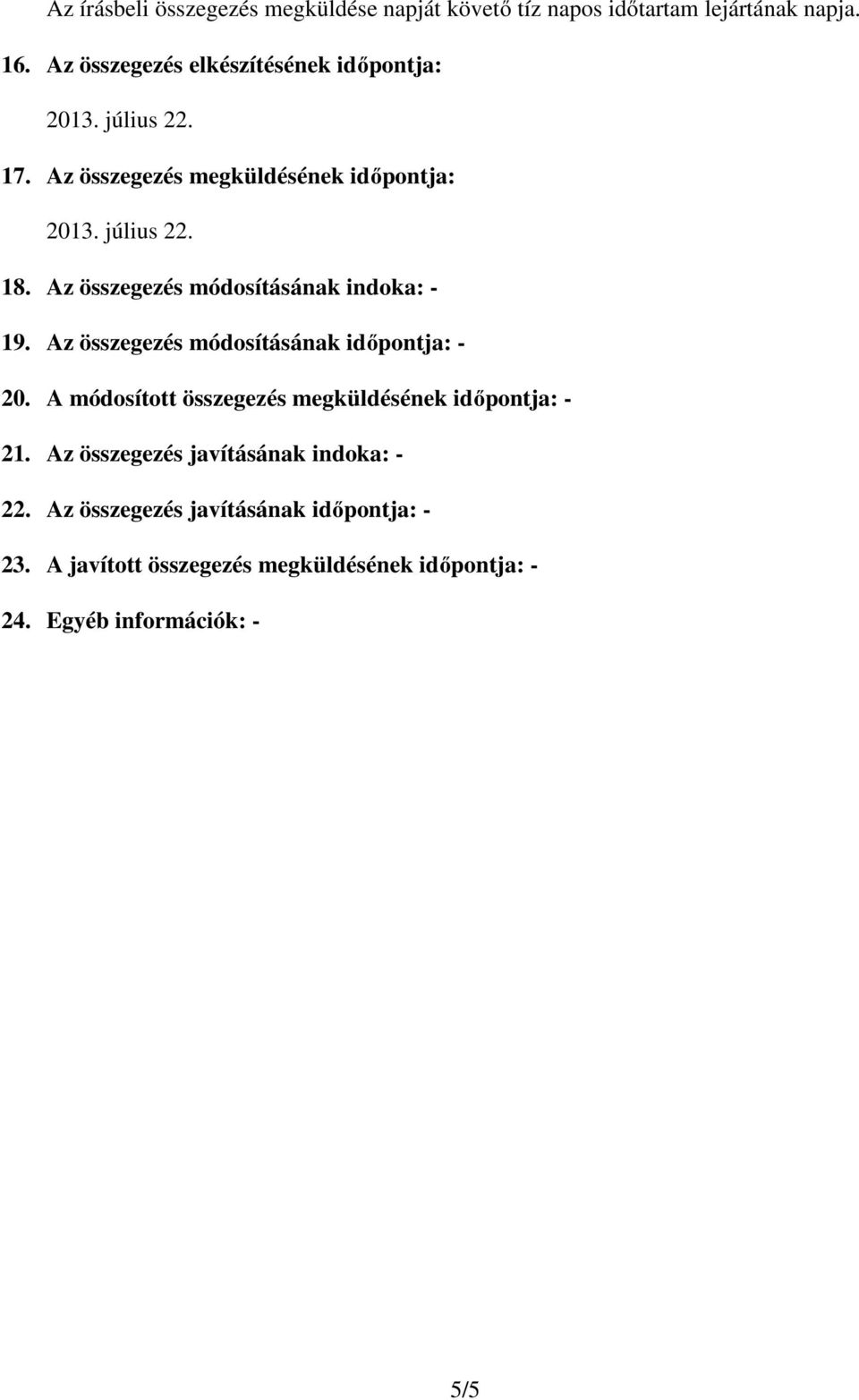 Az összegezés módosításának indoka: - 19. Az összegezés módosításának időpontja: - 20.