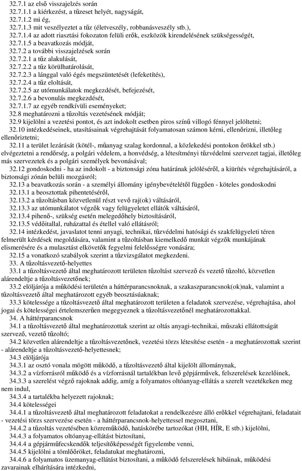 7.2.5 az utómunkálatok megkezdését, befejezését, 32.7.2.6 a bevonulás megkezdését, 32.7.1.7 az egyéb rendkívüli eseményeket; 32.8 meghatározni a tőzoltás vezetésének módját; 32.