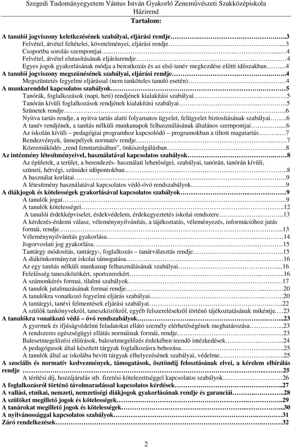 ..4 A tanulói jogviszony megszűnésének szabályai, eljárási rendje...4 Megszüntetés fegyelmi eljárással (nem tanköteles tanuló esetén). 4 A munkarenddel kapcsolatos szabályok.