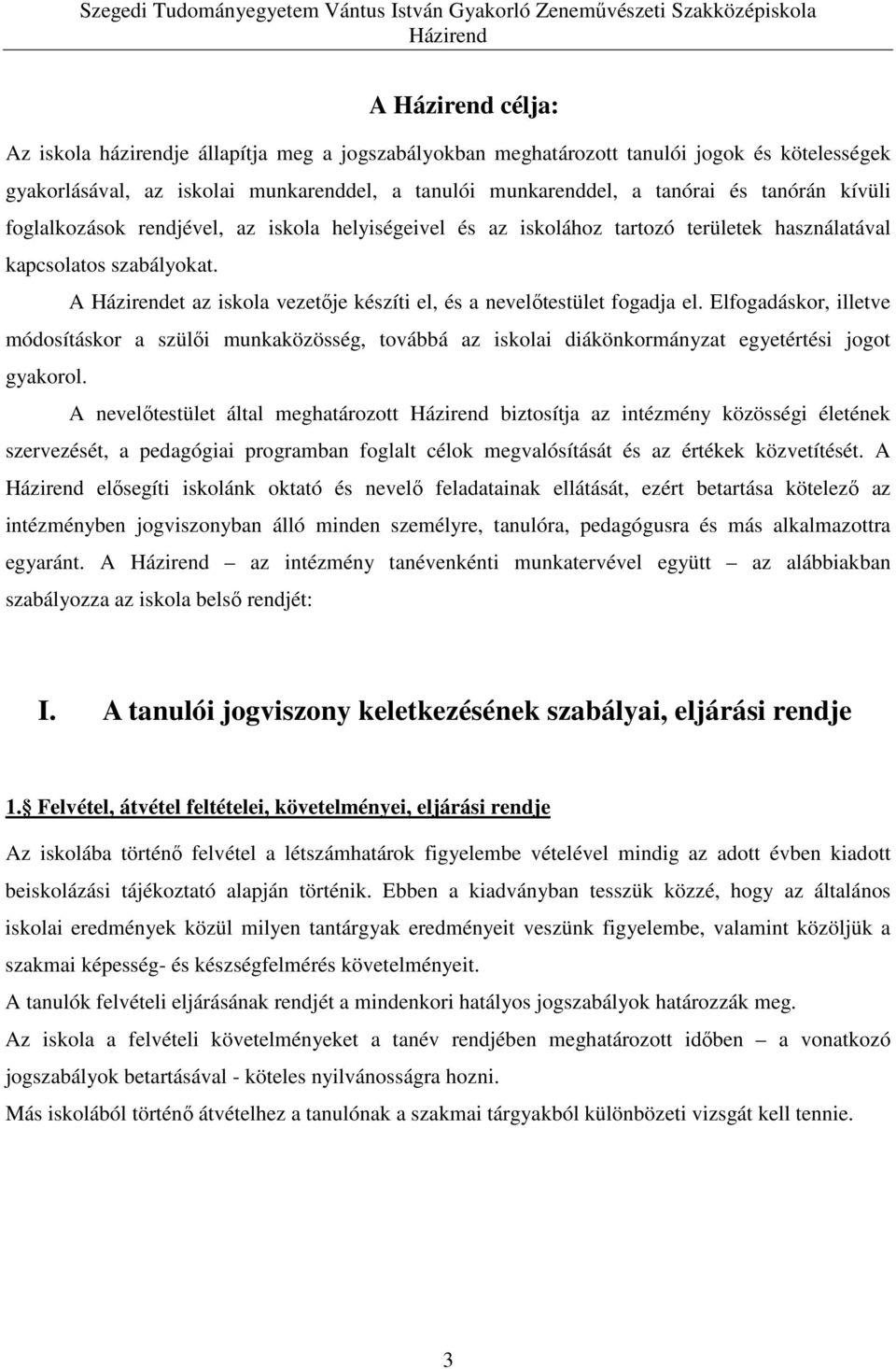 Elfogadáskor, illetve módosításkor a szülői munkaközösség, továbbá az iskolai diákönkormányzat egyetértési jogot gyakorol.