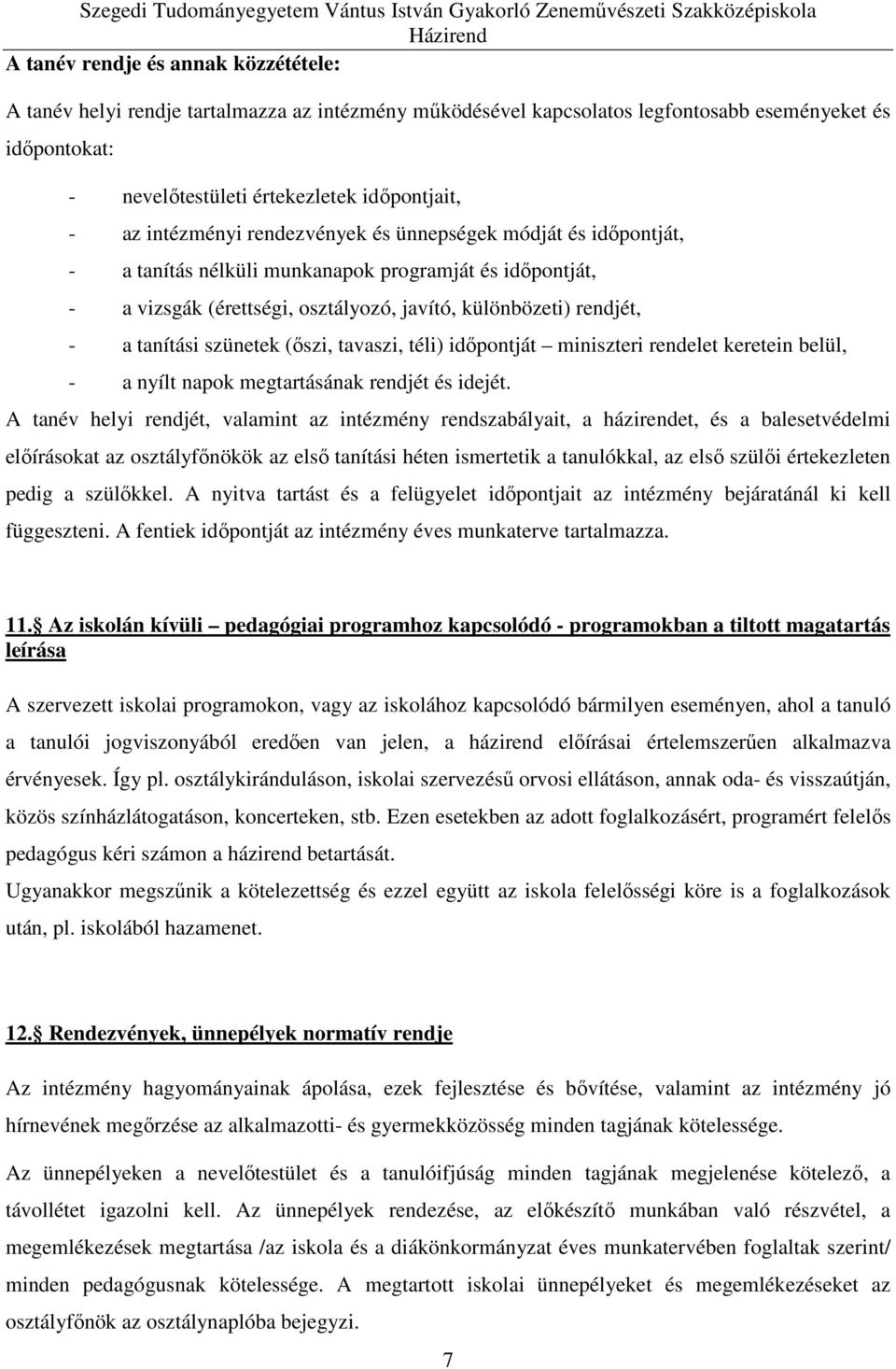 szünetek (őszi, tavaszi, téli) időpontját miniszteri rendelet keretein belül, - a nyílt napok megtartásának rendjét és idejét.