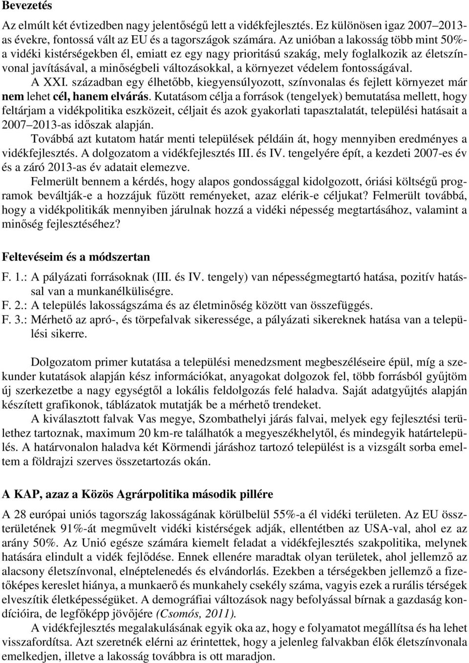 fontosságával. A XXI. században egy élhetőbb, kiegyensúlyozott, színvonalas és fejlett környezet már nem lehet cél, hanem elvárás.