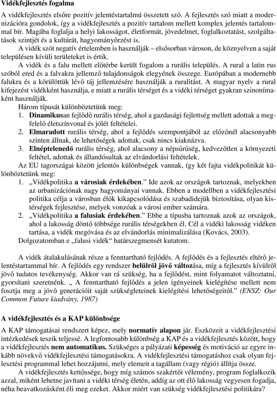 Magába foglalja a helyi lakosságot, életformát, jövedelmet, foglalkoztatást, szolgáltatások szintjét és a kultúrát, hagyományőrzést is.