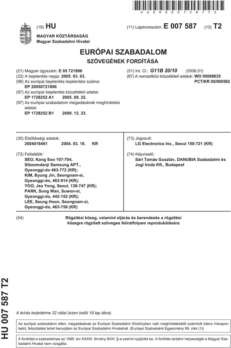 03. (96) Az európai bejelentés bejelentési száma: EP 20050721896 (97) Az európai bejelentés közzétételi adatai: EP 1728252 A1 2005. 09. 22.
