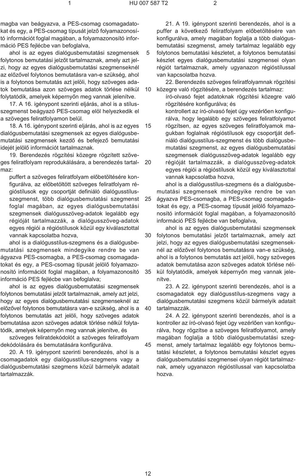 van¹e szükség, ahol is a folytonos bemutatás azt jelöli, hogy szöveges adatok bemutatása azon szöveges adatok törlése nélkül folytatódik, amelyek képernyõn meg vannak jelenítve. 17. A 16.