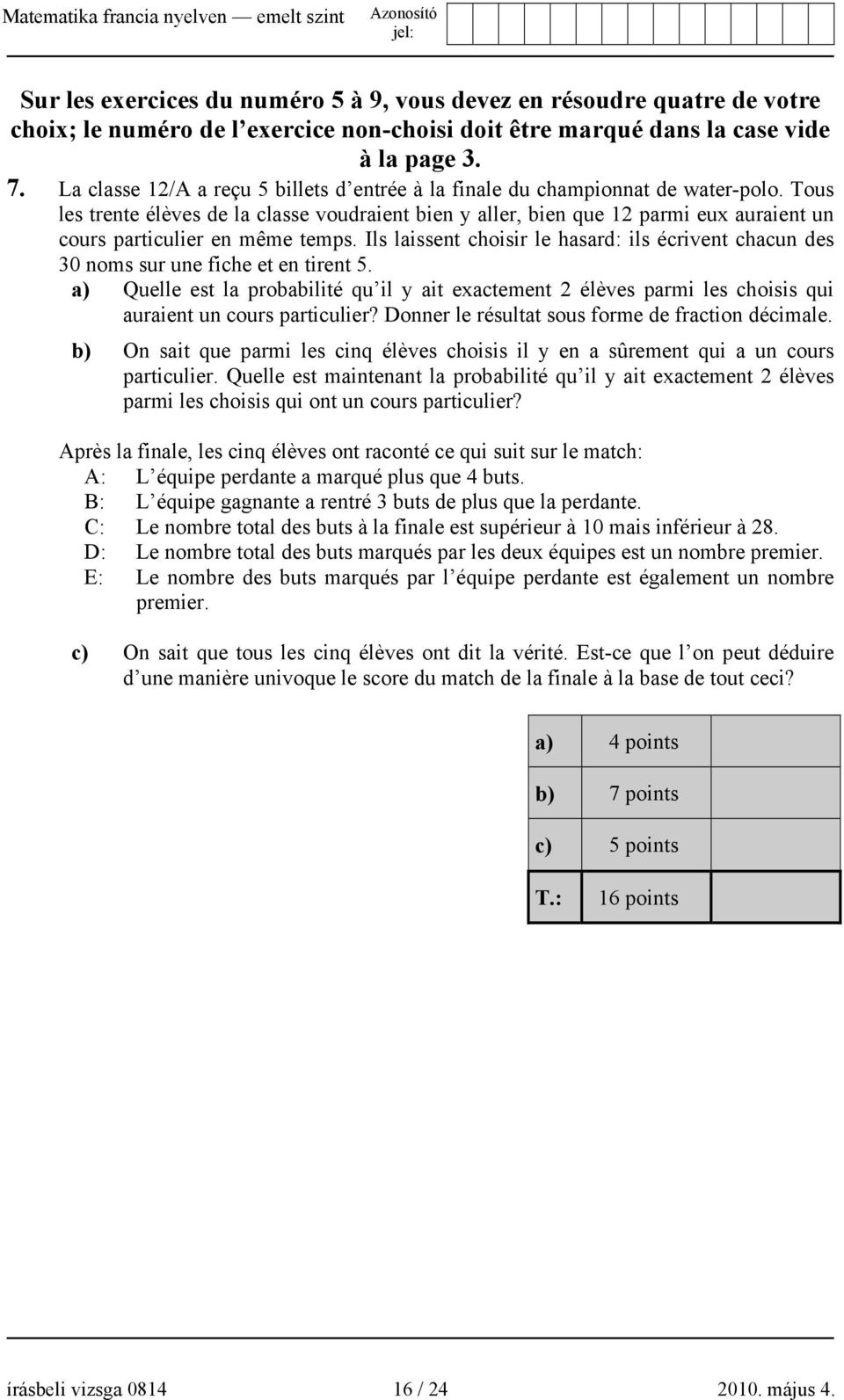 Tous les trente élèves de la classe voudraient bien y aller, bien que 12 parmi eux auraient un cours particulier en même temps.