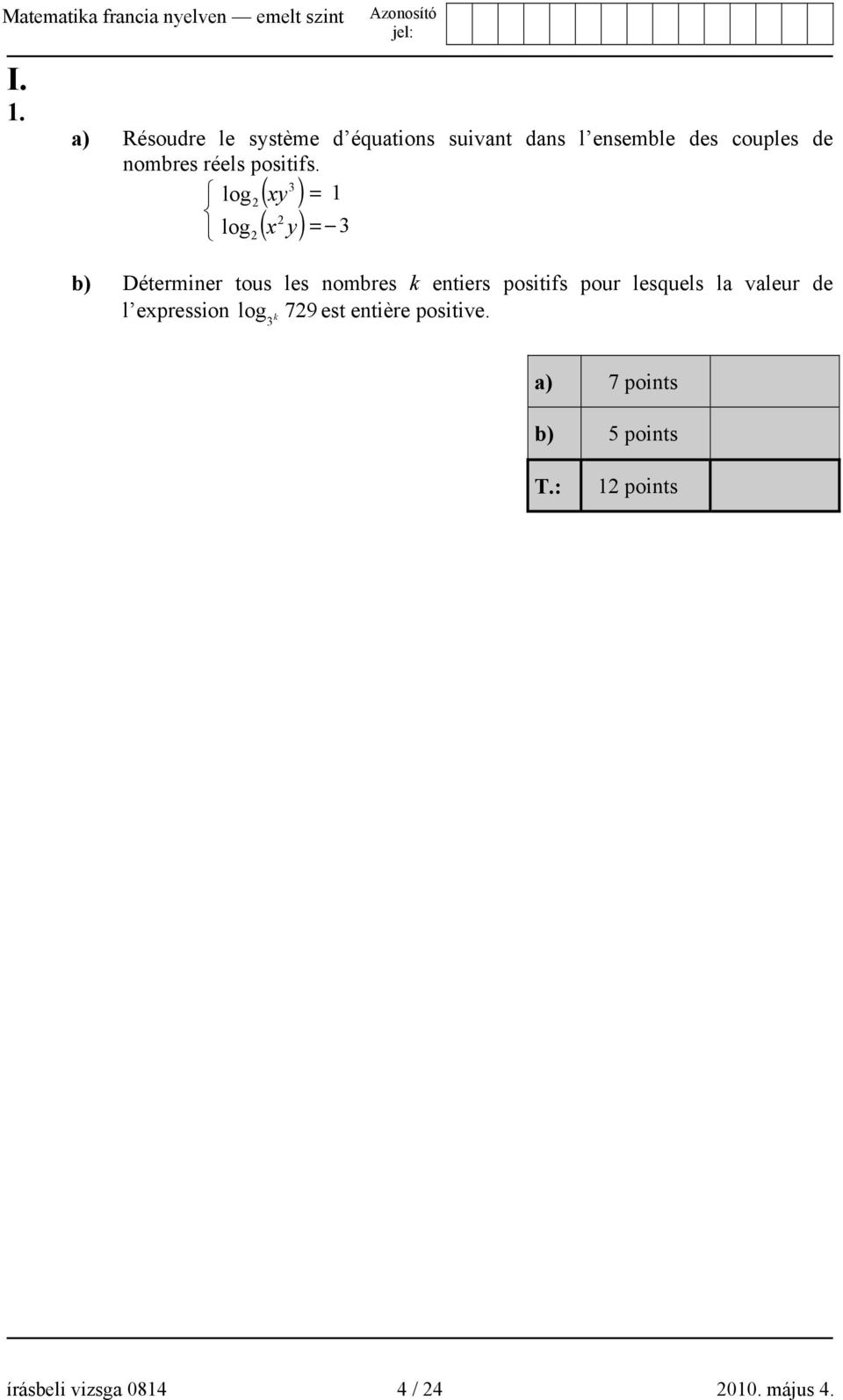 3 log ( ) = 1 2 xy 2 log ( ) = 3 2 x y b) Déterminer tous les nombres k entiers