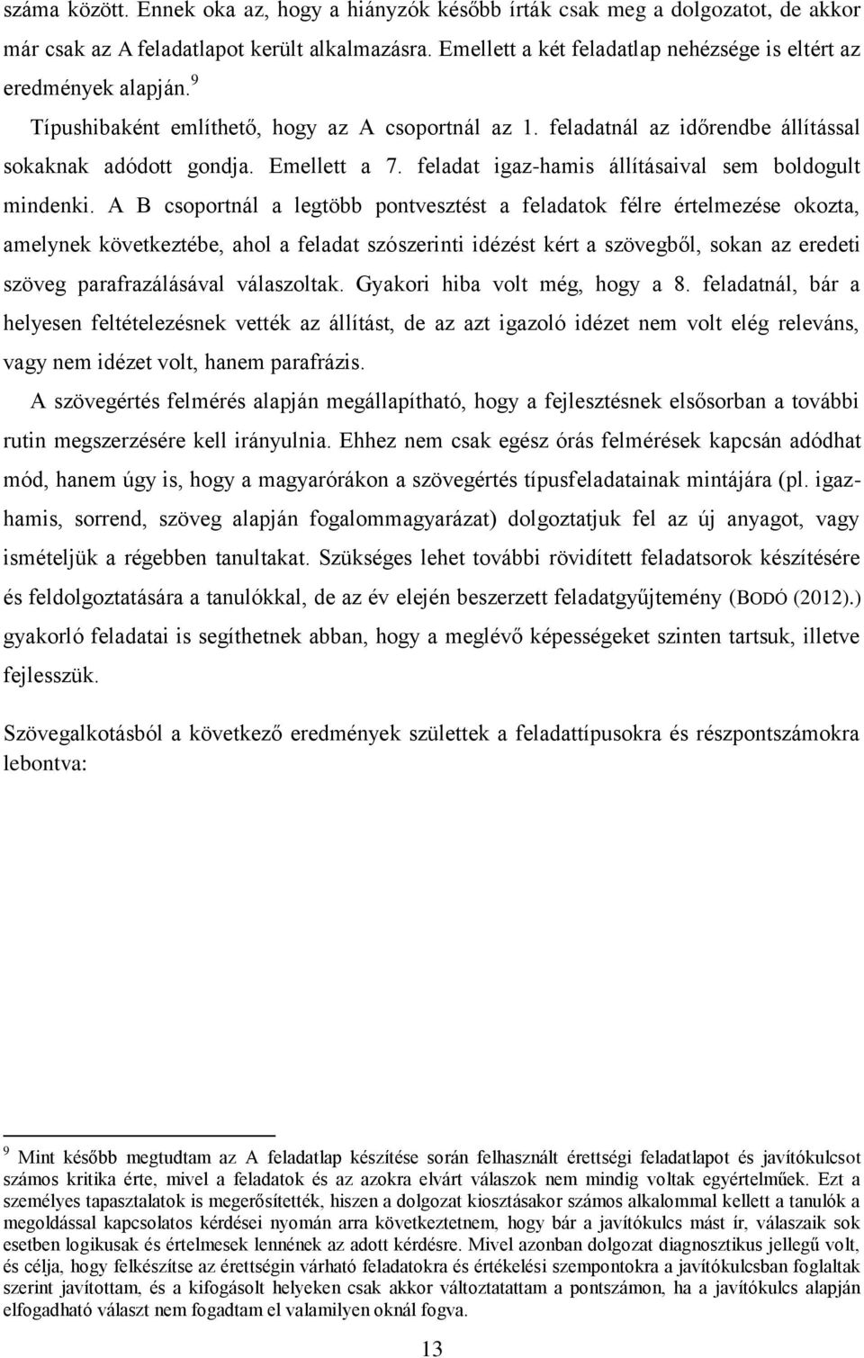 feladat igaz-hamis állításaival sem boldogult mindenki.