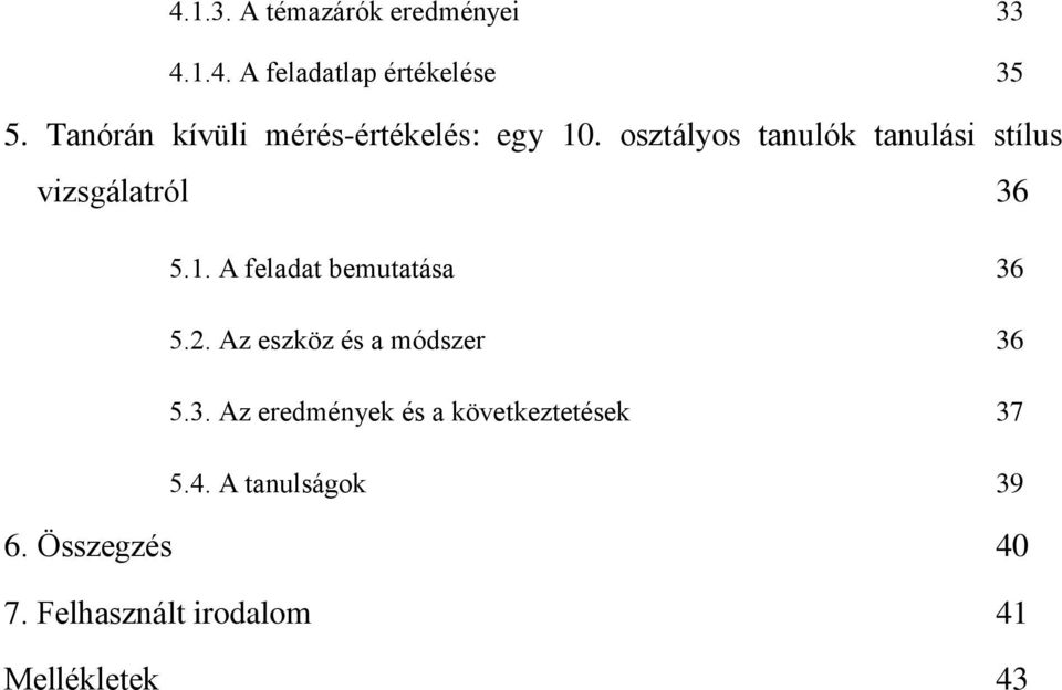 osztályos tanulók tanulási stílus vizsgálatról 36 5.1. A feladat bemutatása 36 5.2.