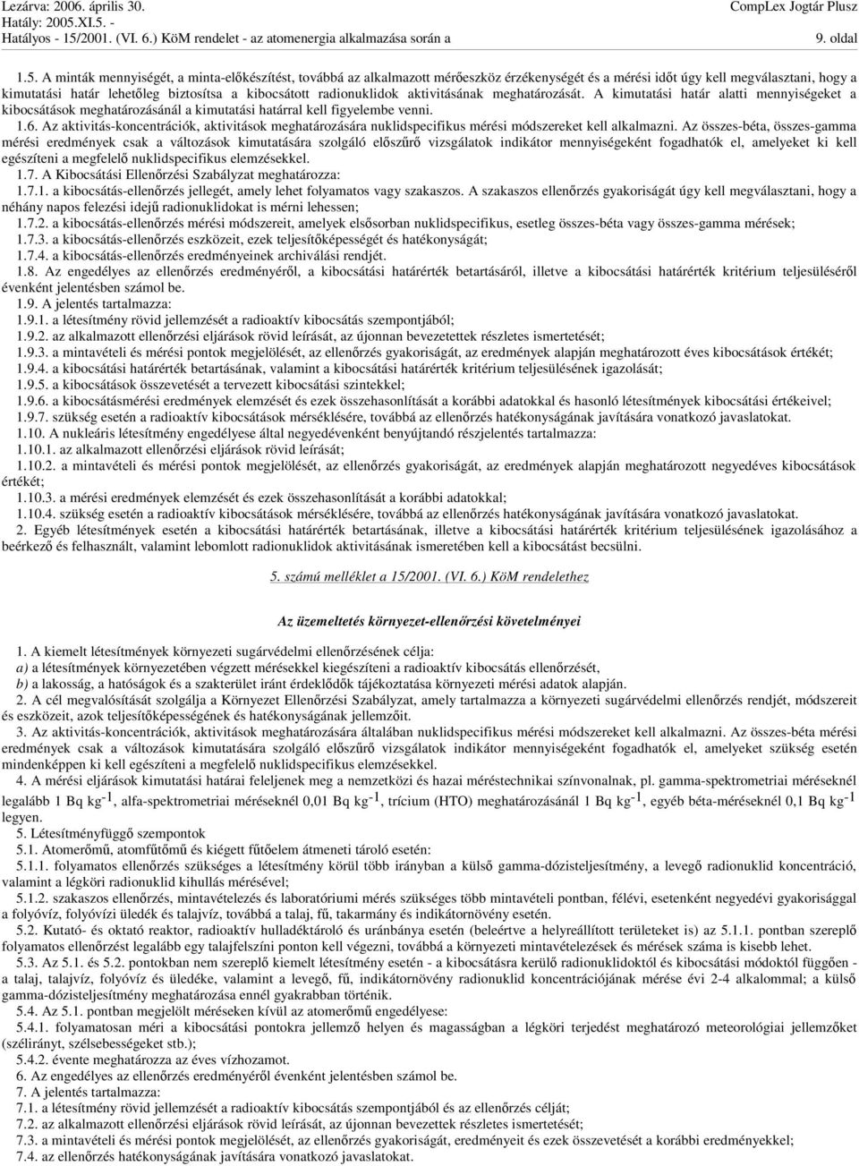 radionuklidok aktivitásának meghatározását. A kimutatási határ alatti mennyiségeket a kibocsátások meghatározásánál a kimutatási határral kell figyelembe venni. 1.6.