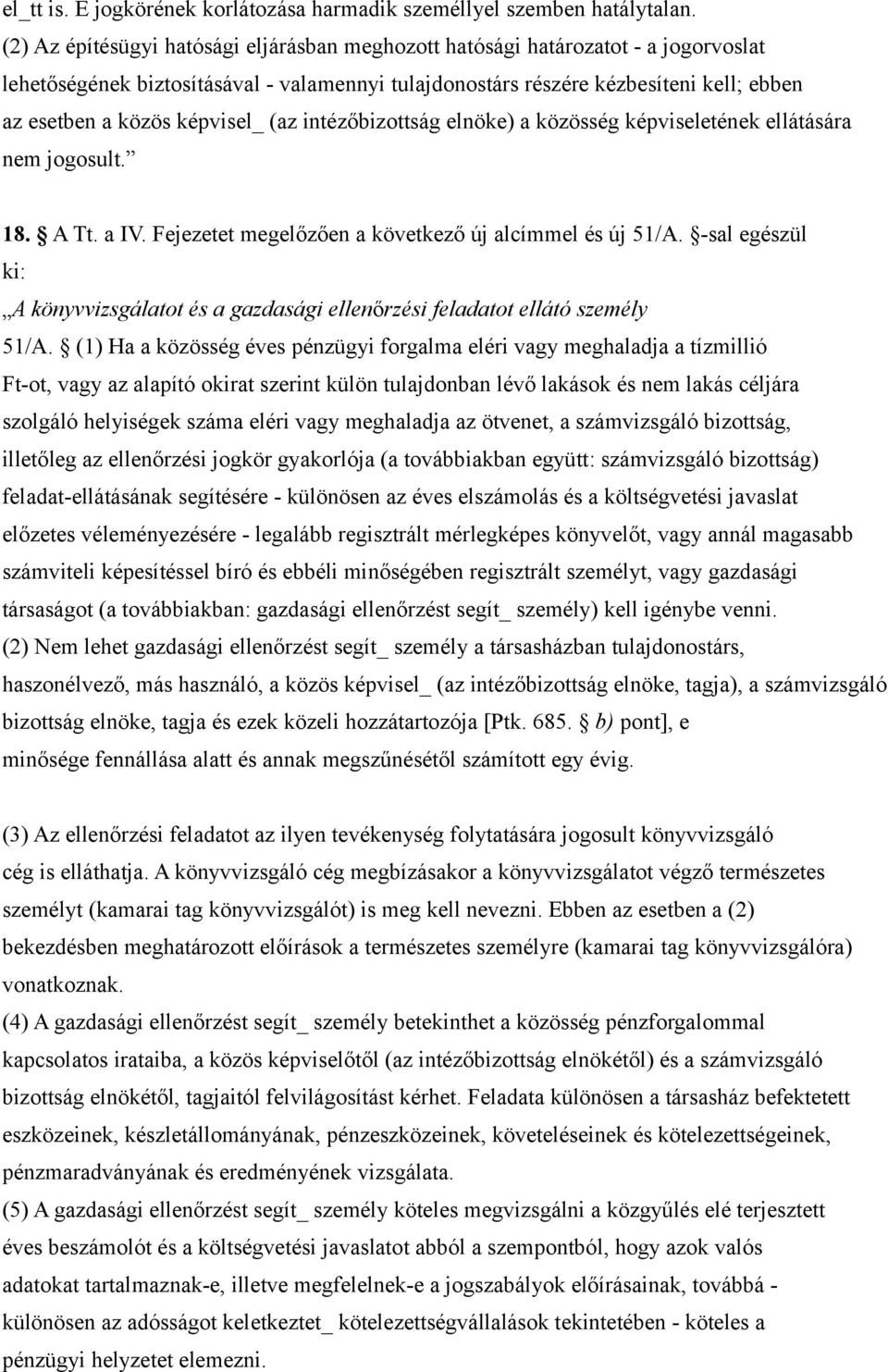 képvisel_ (az intézőbizottság elnöke) a közösség képviseletének ellátására nem jogosult. 18. A Tt. a IV. Fejezetet megelőzően a következő új alcímmel és új 51/A.