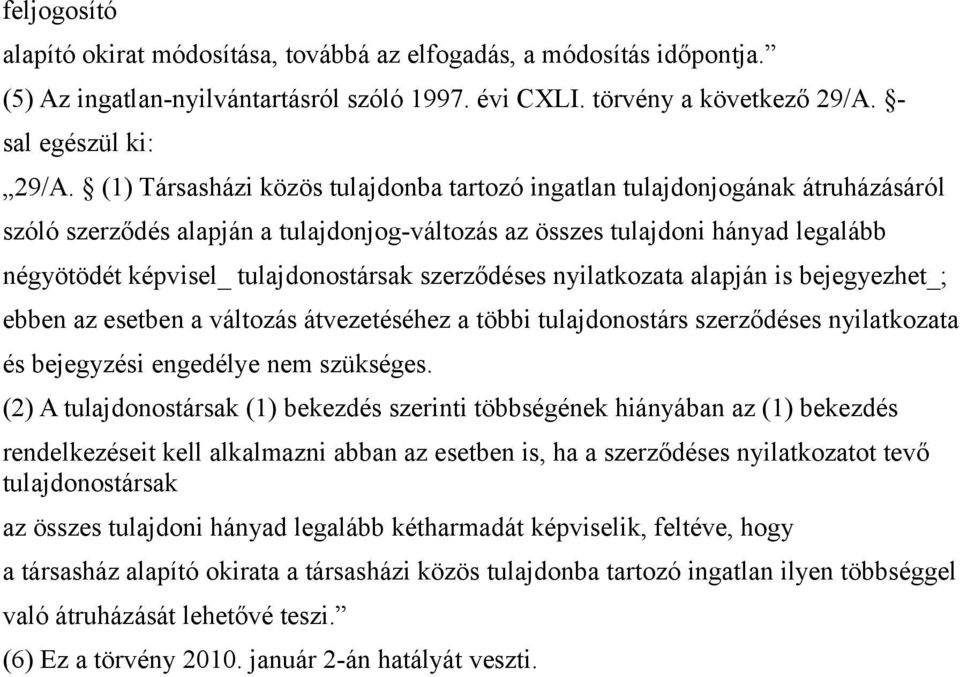 szerződéses nyilatkozata alapján is bejegyezhet_; ebben az esetben a változás átvezetéséhez a többi tulajdonostárs szerződéses nyilatkozata és bejegyzési engedélye nem szükséges.