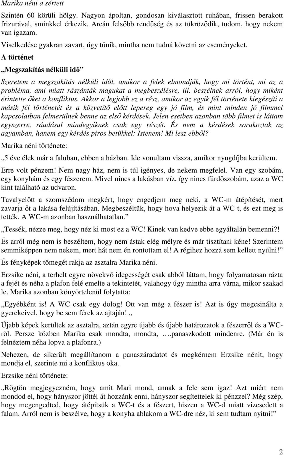 A történet Megszakítás nélküli idő Szeretem a megszakítás nélküli időt, amikor a felek elmondják, hogy mi történt, mi az a probléma, ami miatt rászánták magukat a megbeszélésre, ill.