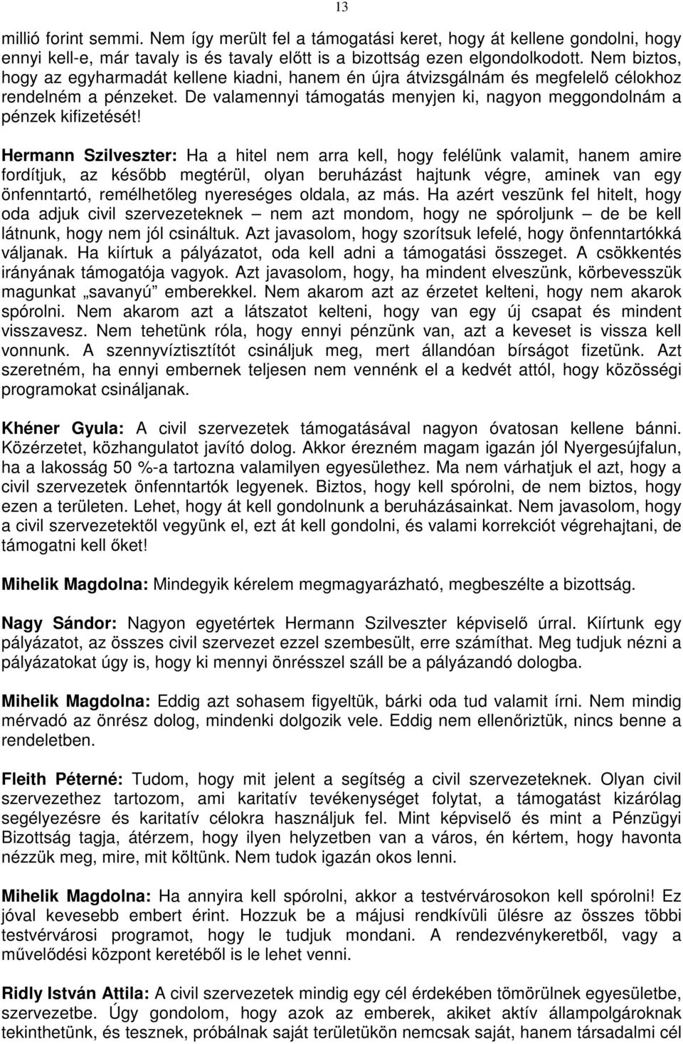 Hermann Szilveszter: Ha a hitel nem arra kell, hogy felélünk valamit, hanem amire fordítjuk, az később megtérül, olyan beruházást hajtunk végre, aminek van egy önfenntartó, remélhetőleg nyereséges