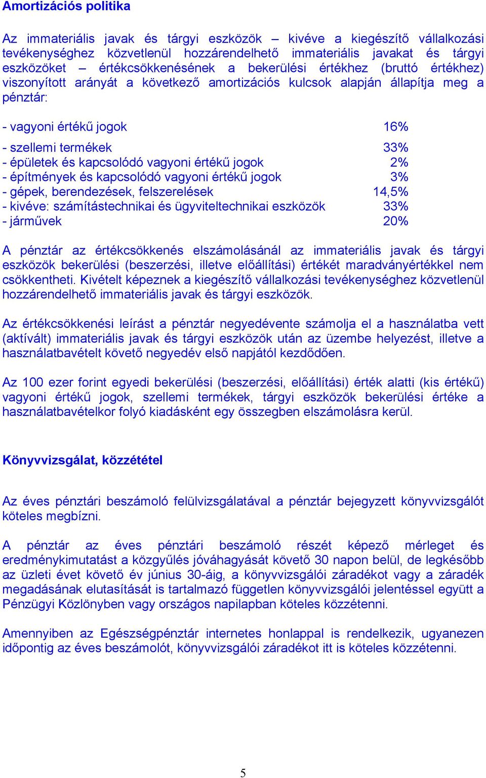 kapcsolódó vagyoni értékű jogok 2% - építmények és kapcsolódó vagyoni értékű jogok 3% - gépek, berendezések, felszerelések 14,5% - kivéve: számítástechnikai és ügyviteltechnikai eszközök 33% -