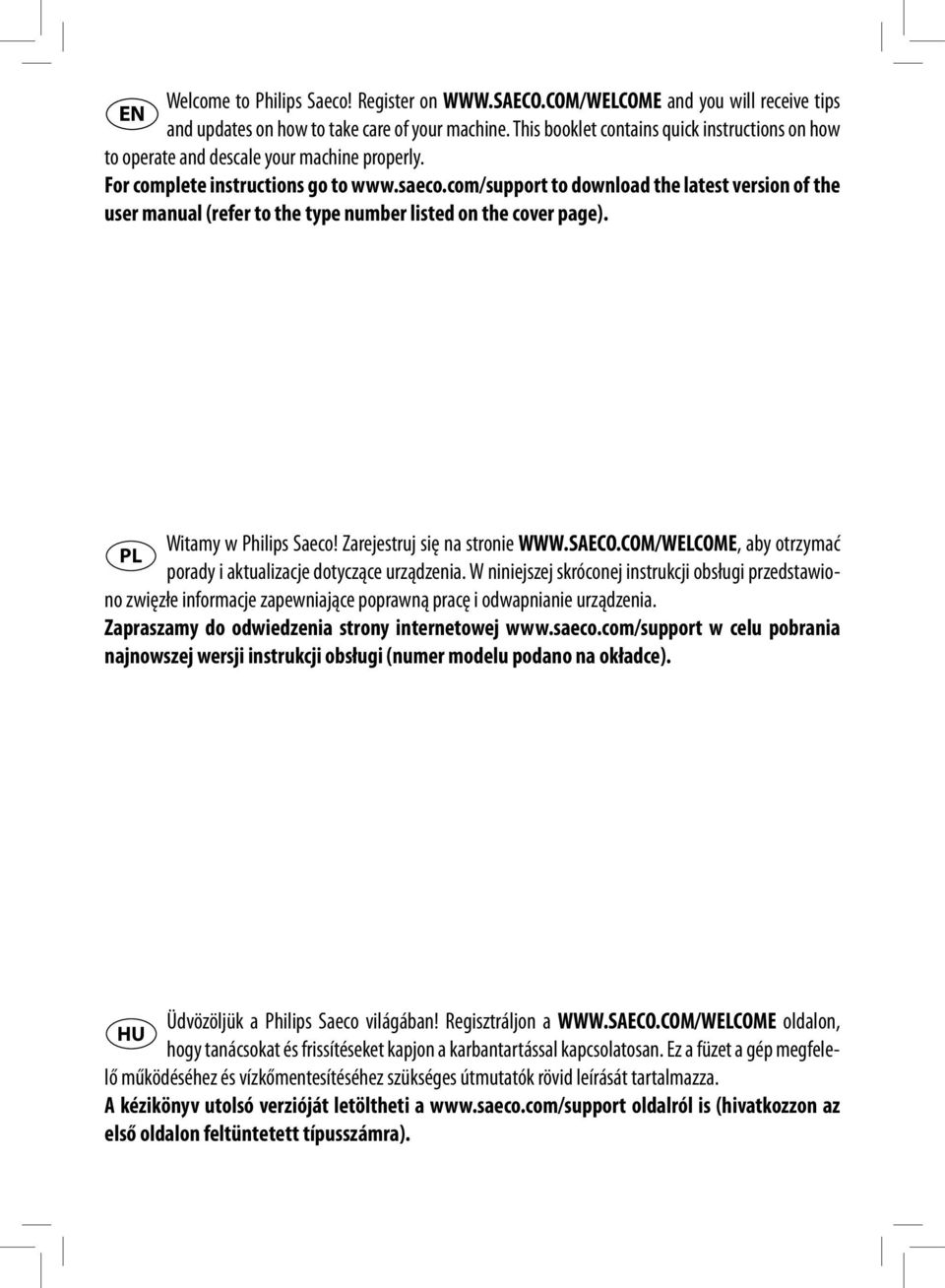 com/support to download the latest version of the user manual (refer to the type number listed on the cover page). Witamy w Philips Saeco! Zarejestruj się na stronie WWW.SAECO.