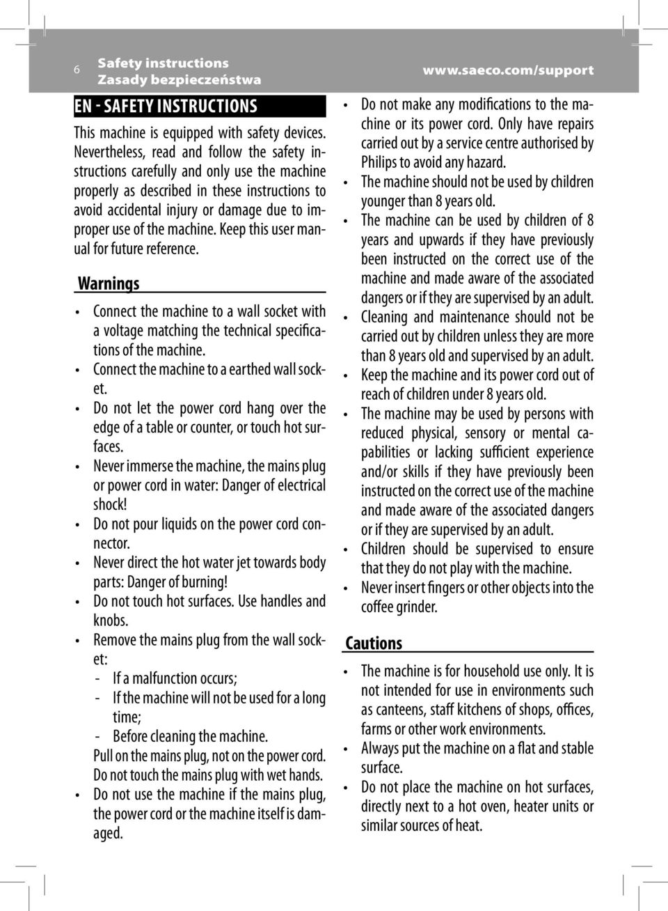 machine. Keep this user manual for future reference. Warnings Connect the machine to a wall socket with a voltage matching the technical specifications of the machine.