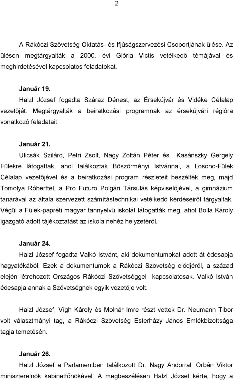 Ulicsák Szilárd, Petri Zsolt, Nagy Zoltán Péter és Kasánszky Gergely Fülekre látogattak, ahol találkoztak Böszörményi Istvánnal, a Losonc-Fülek Célalap vezetőjével és a beiratkozási program