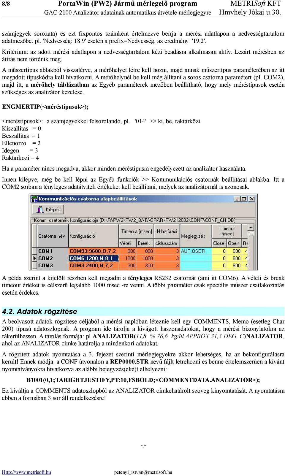 Kritérium: az adott mérési adatlapon a nedvességtartalom kézi beadásra alkalmasan aktív. Lezárt mérésben az átírás nem történik meg.