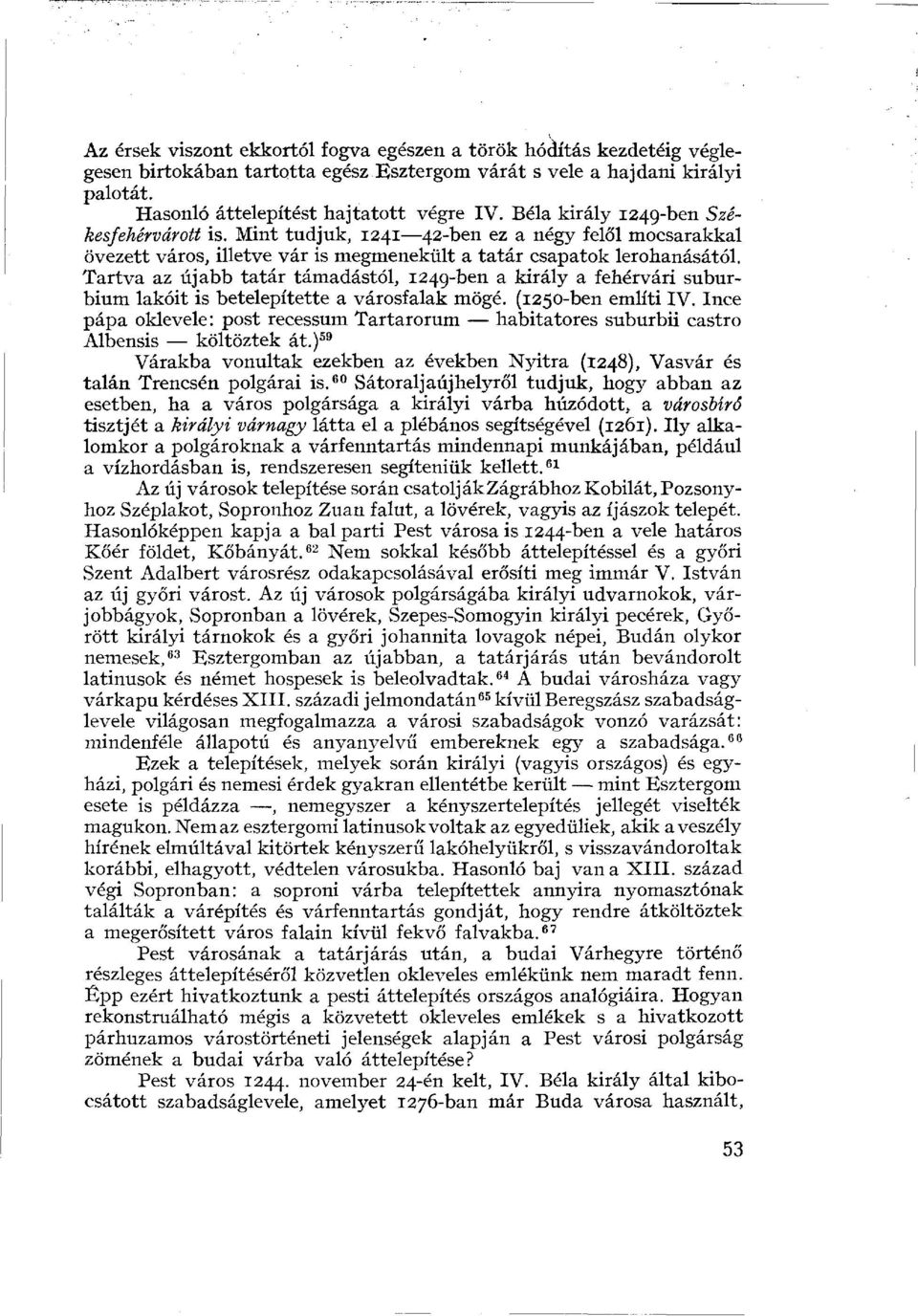 Tartva az újabb tatár támadástól, 1249-ben a király a fehérvári suburbium lakóit is betelepítette a városfalak mögé. (1250-ben említi IV.