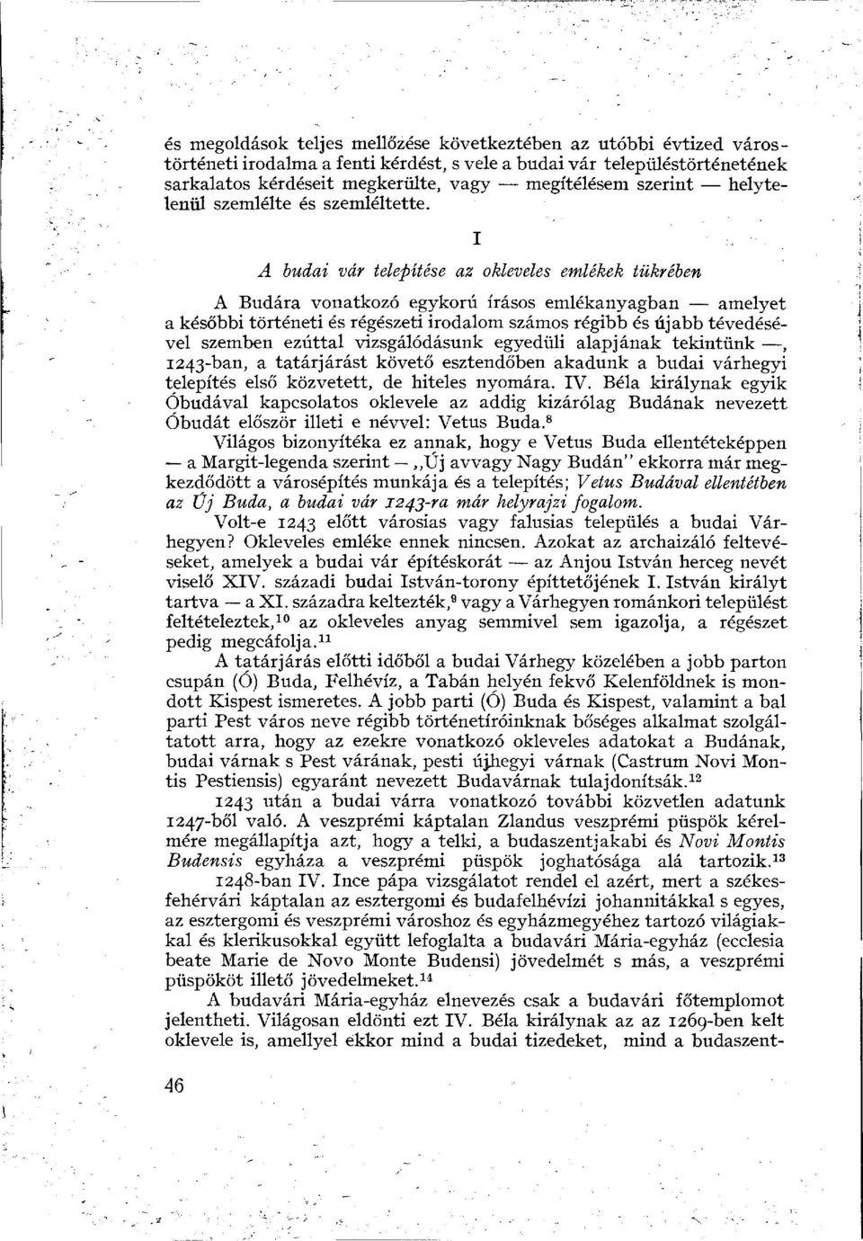 I A budai vár telepítése az okleveles emlékek tükrében A Budára vonatkozó egykorú írásos emlékanyagban amelyet a későbbi történeti és régészeti irodalom számos régibb és újabb tévedésével szemben