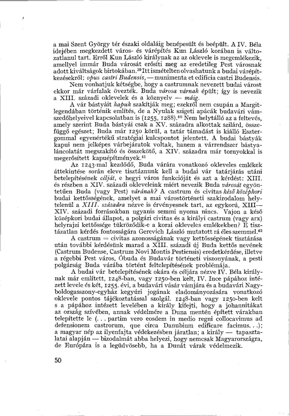 39 Itt ismételten olvashatunk a budai várépítkezésekről: opus castri Budensis, munimenta et edificia castri Budensis.