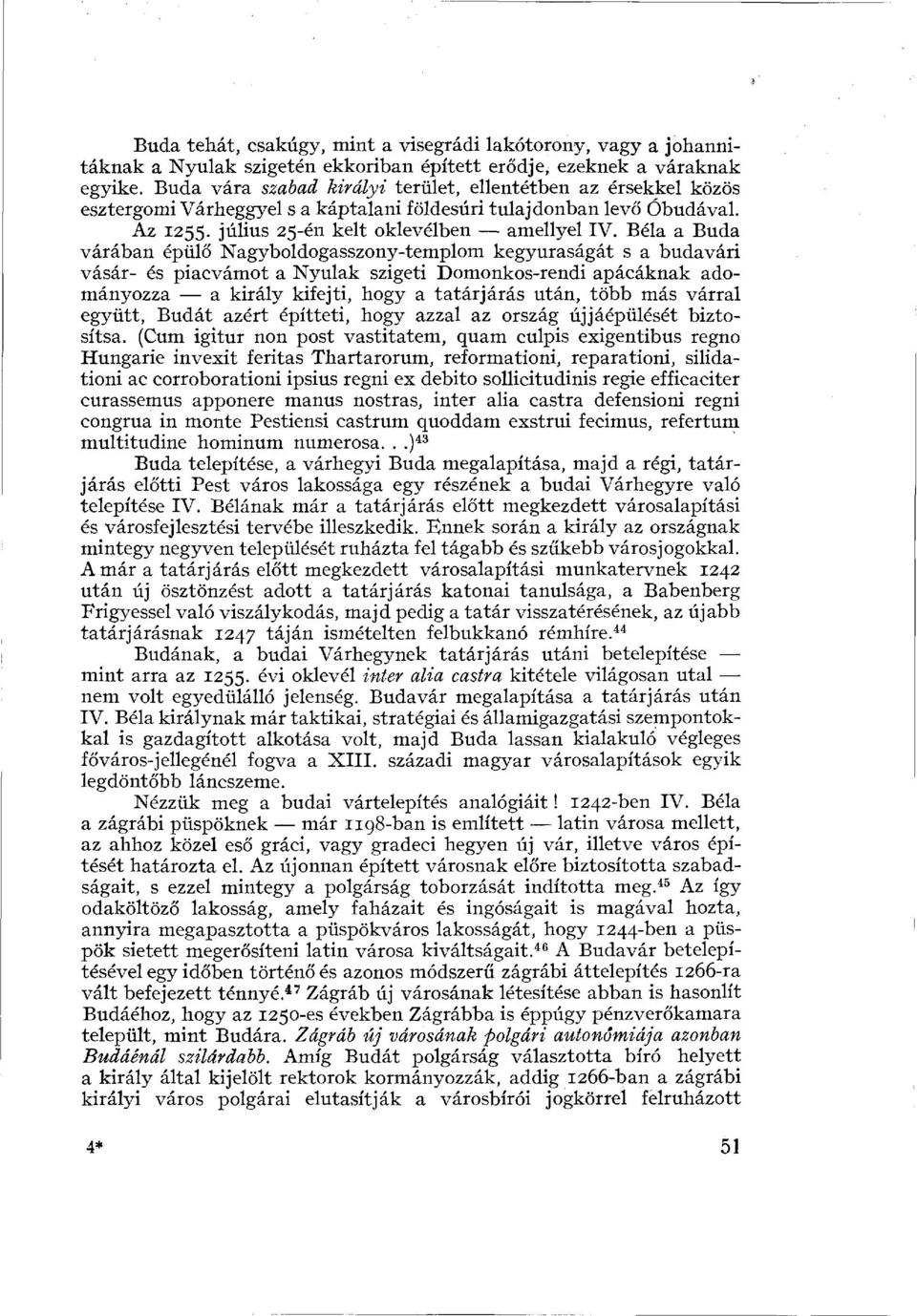 Béla a Buda várában épülő Nagyboldogasszony-templom kegyuraságát s a budavári vásár- és piacvámot a Nyulak szigeti Domonkos-rendi apácáknak adományozza a király kifejti, hogy a tatárjárás után, több