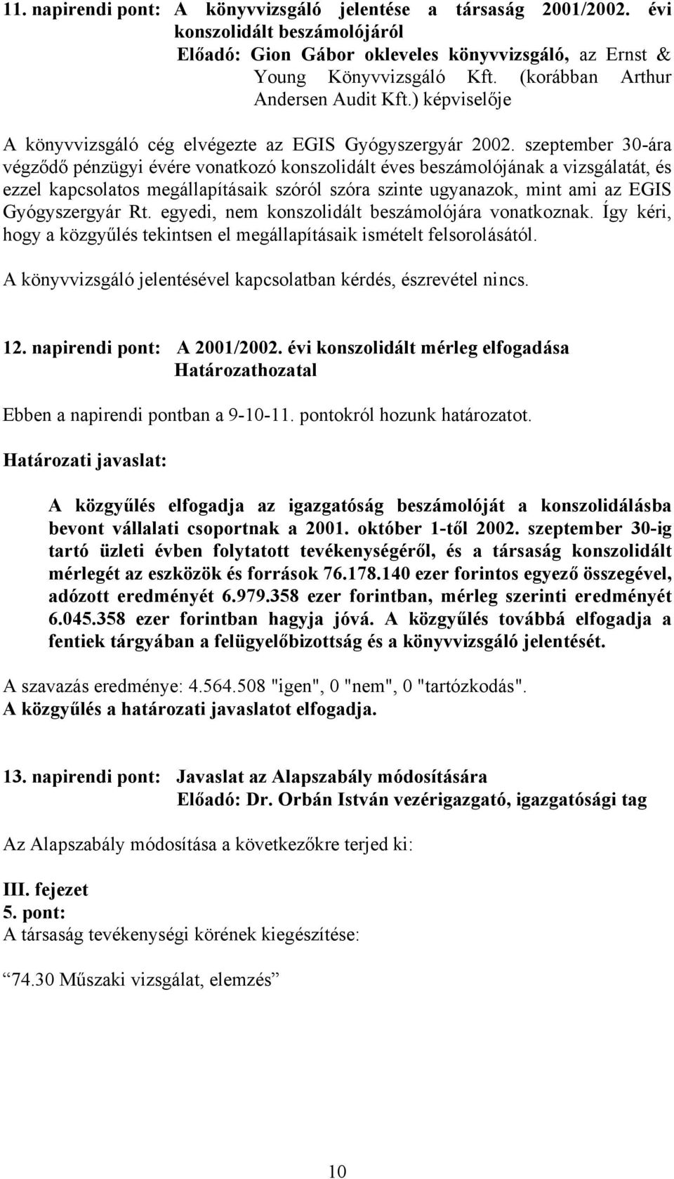 szeptember 30-ára végződő pénzügyi évére vonatkozó konszolidált éves beszámolójának a vizsgálatát, és ezzel kapcsolatos megállapításaik szóról szóra szinte ugyanazok, mint ami az EGIS Gyógyszergyár