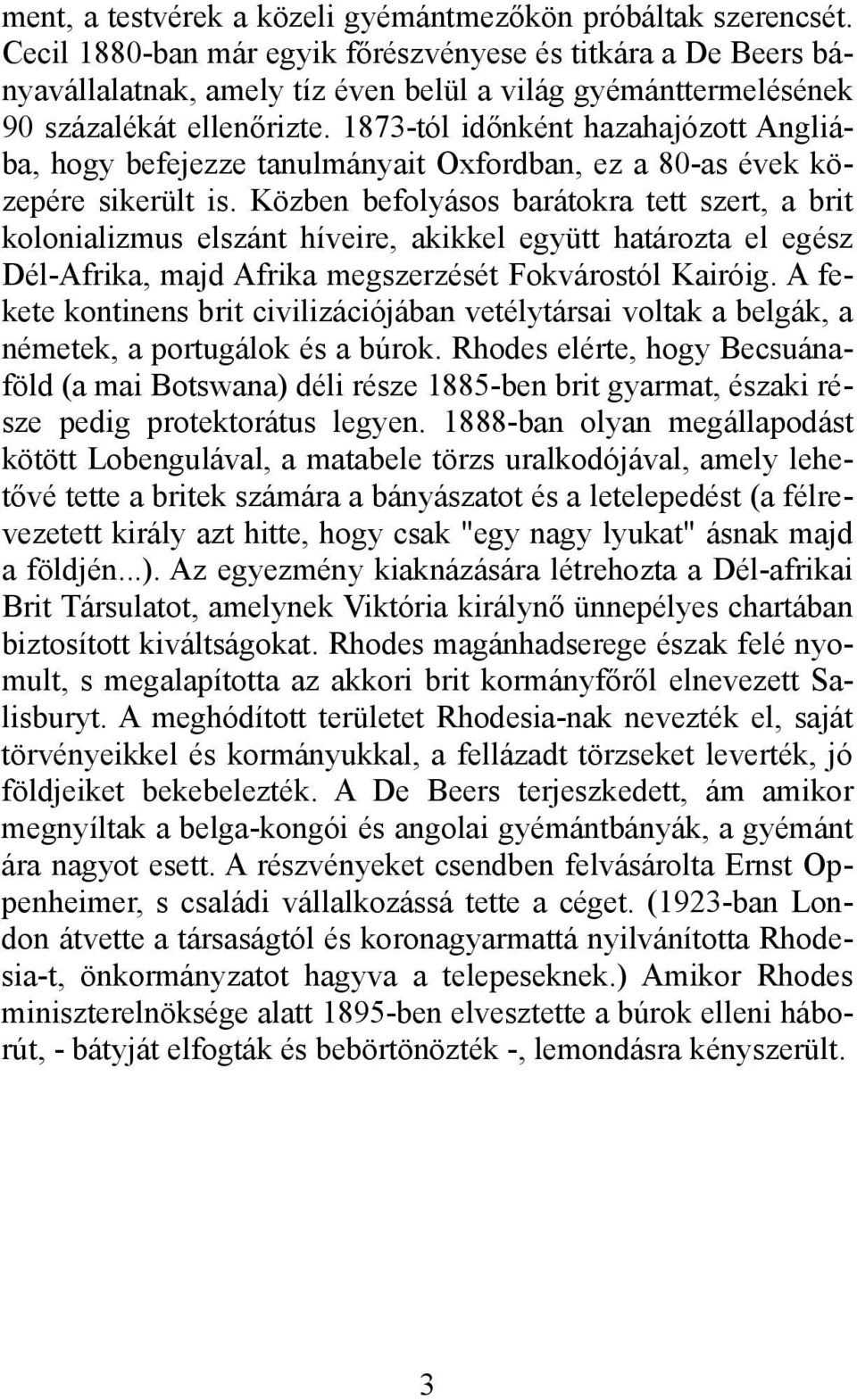 1873-tól időnként hazahajózott Angliába, hogy befejezze tanulmányait Oxfordban, ez a 80-as évek közepére sikerült is.