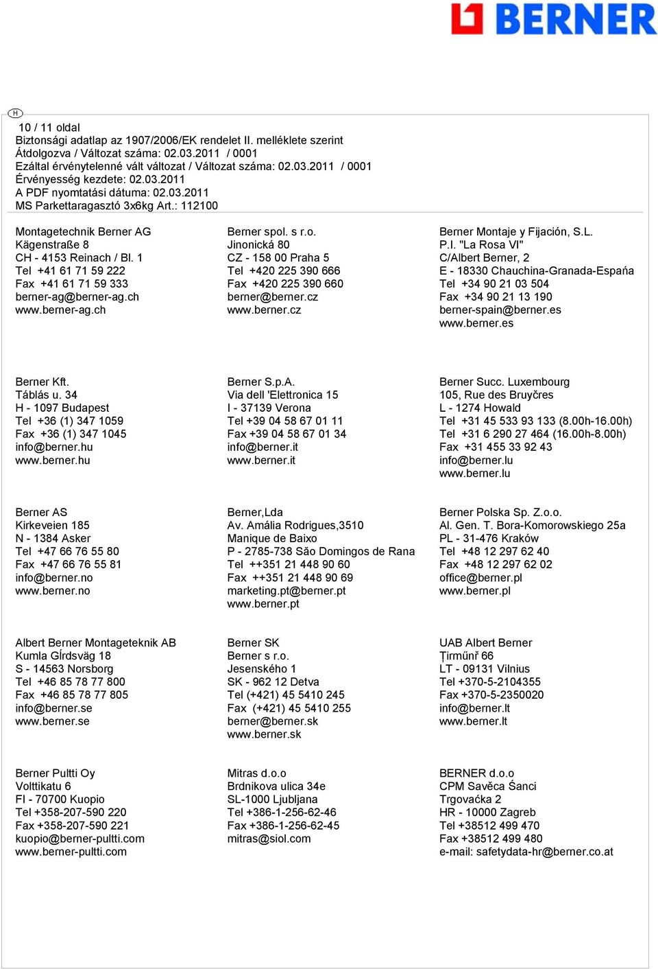 Táblás u. 34 H - 1097 Budapest Tel +36 (1) 347 1059 Fax +36 (1) 347 1045 info@berner.hu www.berner.hu Berner S.p.A.