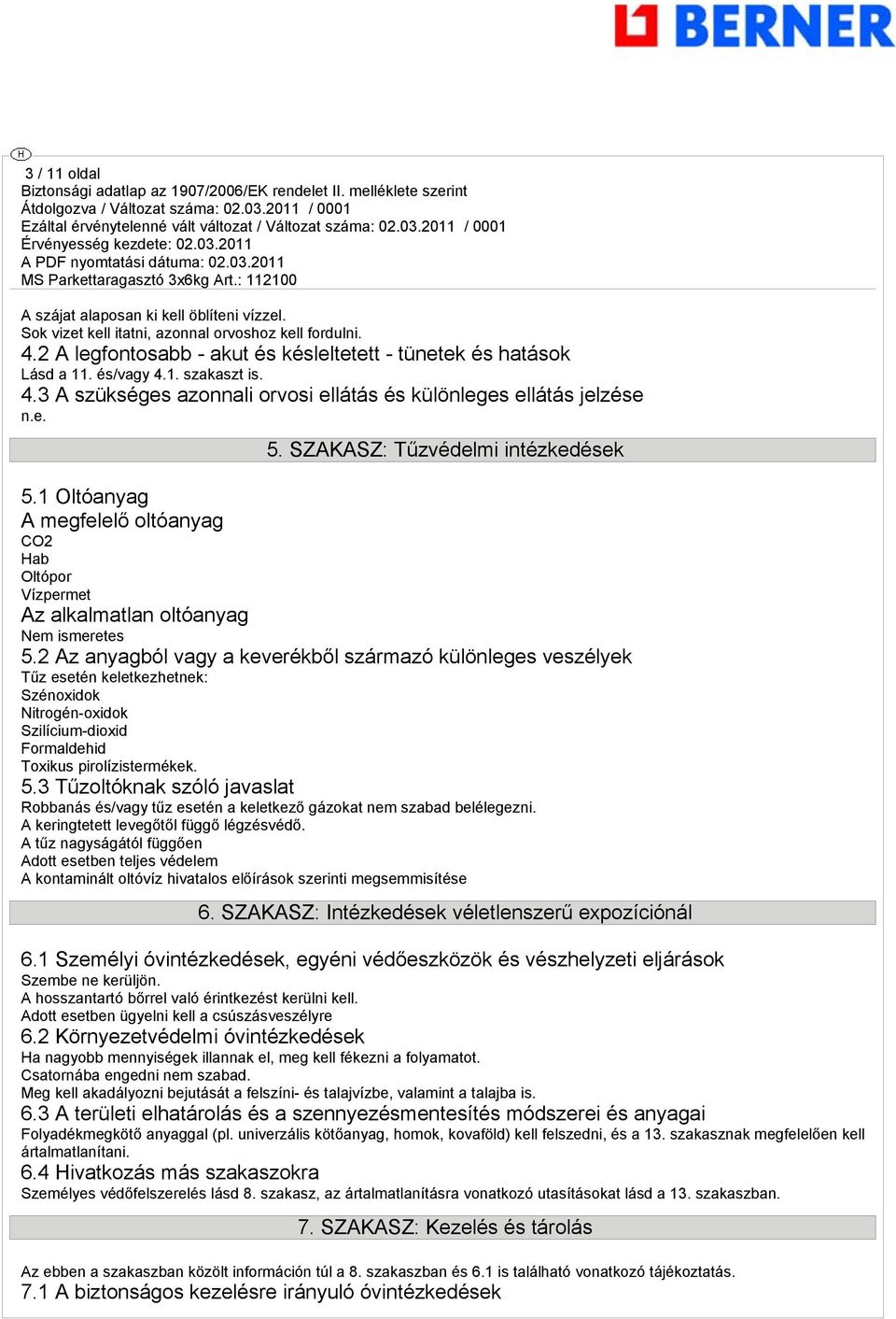 1 Oltóanyag A megfelelő oltóanyag CO2 Hab Oltópor Vízpermet Az alkalmatlan oltóanyag Nem ismeretes 5.