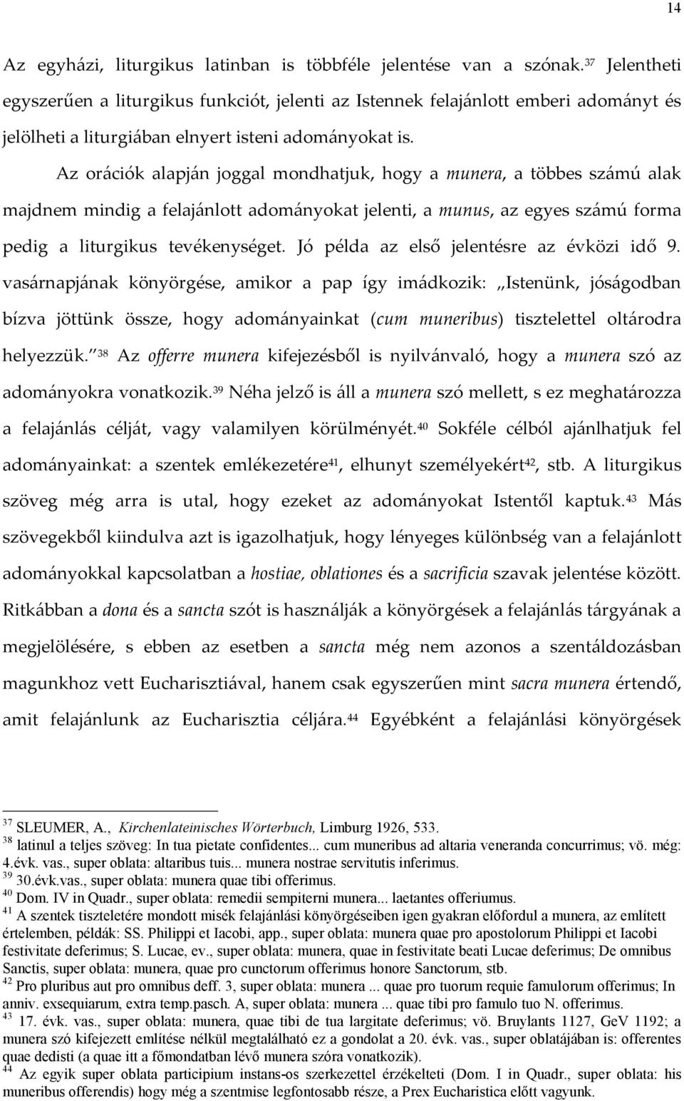 Az orációk alapján joggal mondhatjuk, hogy a munera, a többes számú alak majdnem mindig a felajánlott adományokat jelenti, a munus, az egyes számú forma pedig a liturgikus tevékenységet.