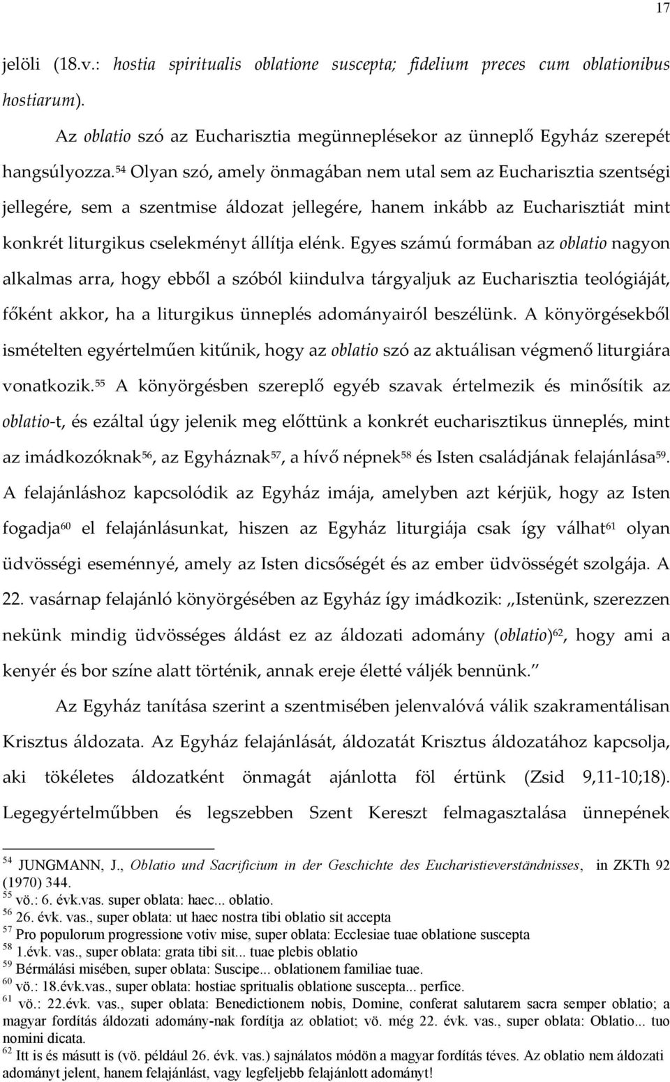 Egyes számú formában az oblatio nagyon alkalmas arra, hogy ebből a szóból kiindulva tárgyaljuk az Eucharisztia teológiáját, főként akkor, ha a liturgikus ünneplés adományairól beszélünk.