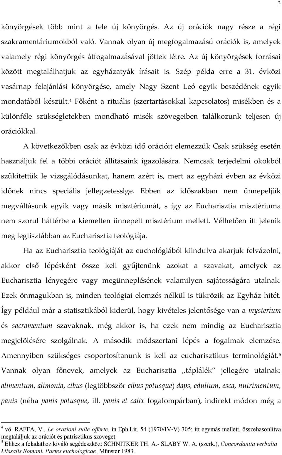 Szép példa erre a 31. évközi vasárnap felajánlási könyörgése, amely Nagy Szent Leó egyik beszédének egyik mondatából készült.