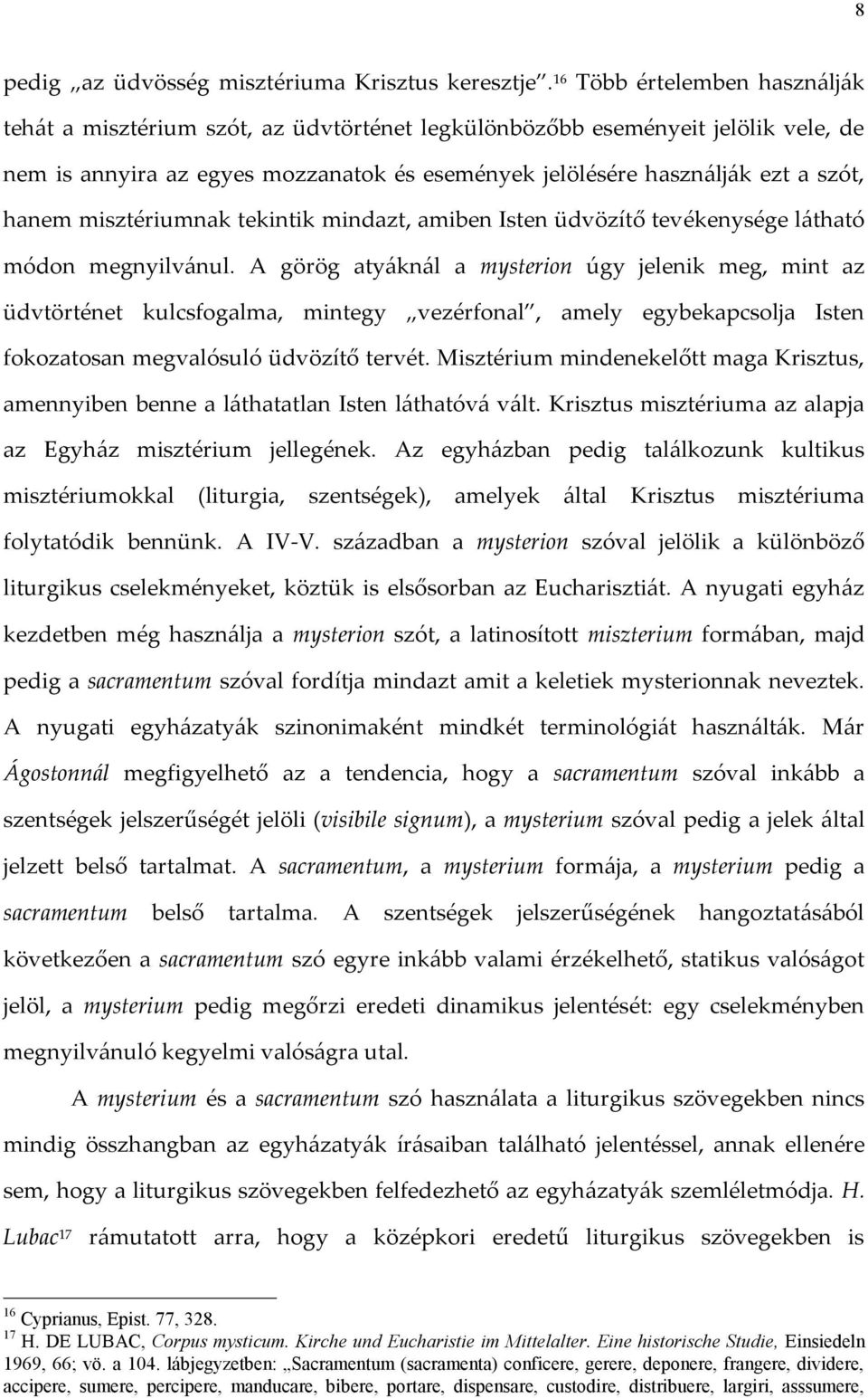 hanem misztériumnak tekintik mindazt, amiben Isten üdvözítő tevékenysége látható módon megnyilvánul.