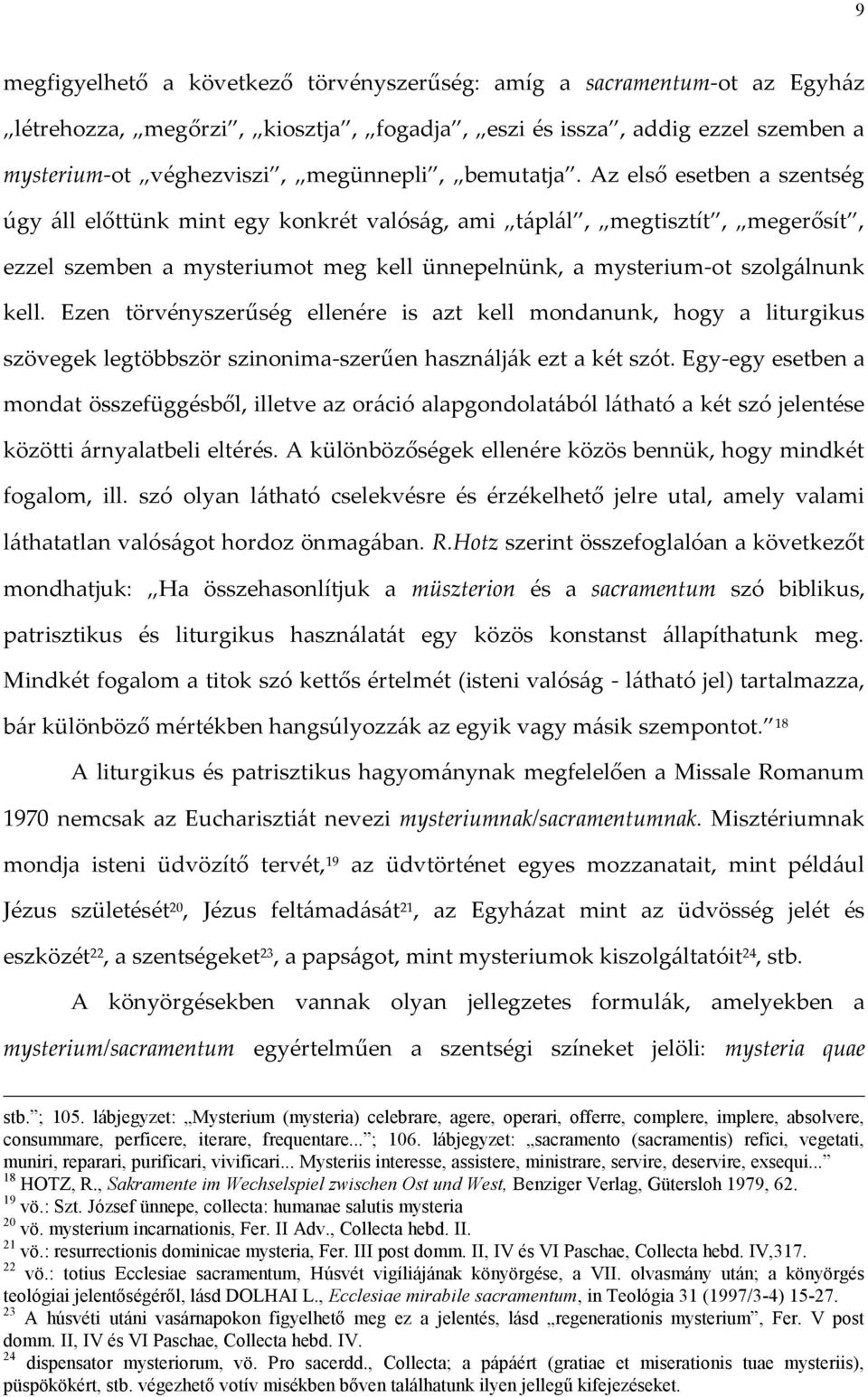 Ezen törvényszerűség ellenére is azt kell mondanunk, hogy a liturgikus szövegek legtöbbször szinonima-szerűen használják ezt a két szót.