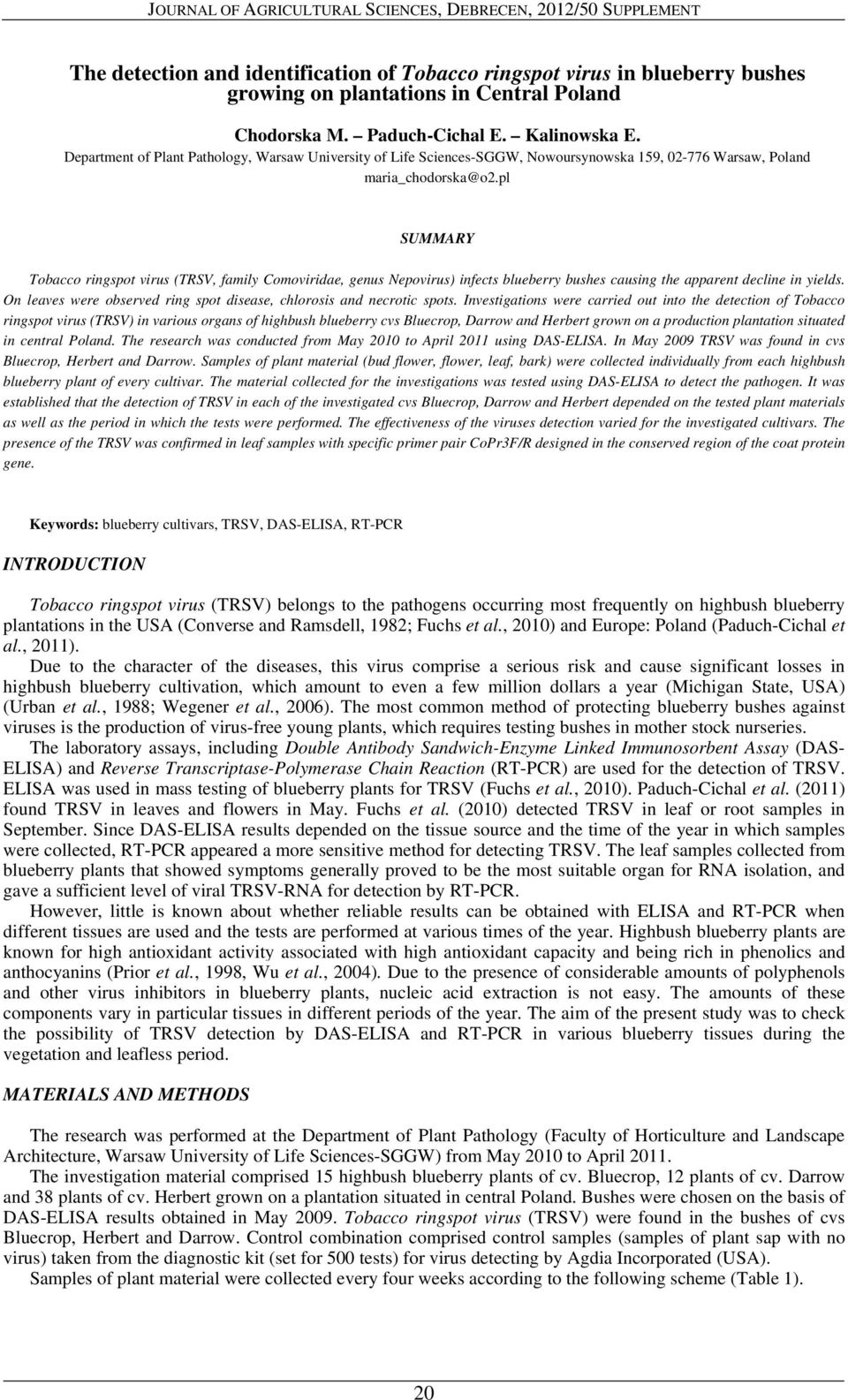 pl SUMMARY Tobacco ringspot virus (TRSV, family Comoviridae, genus Nepovirus) infects blueberry bushes causing the apparent decline in yields.