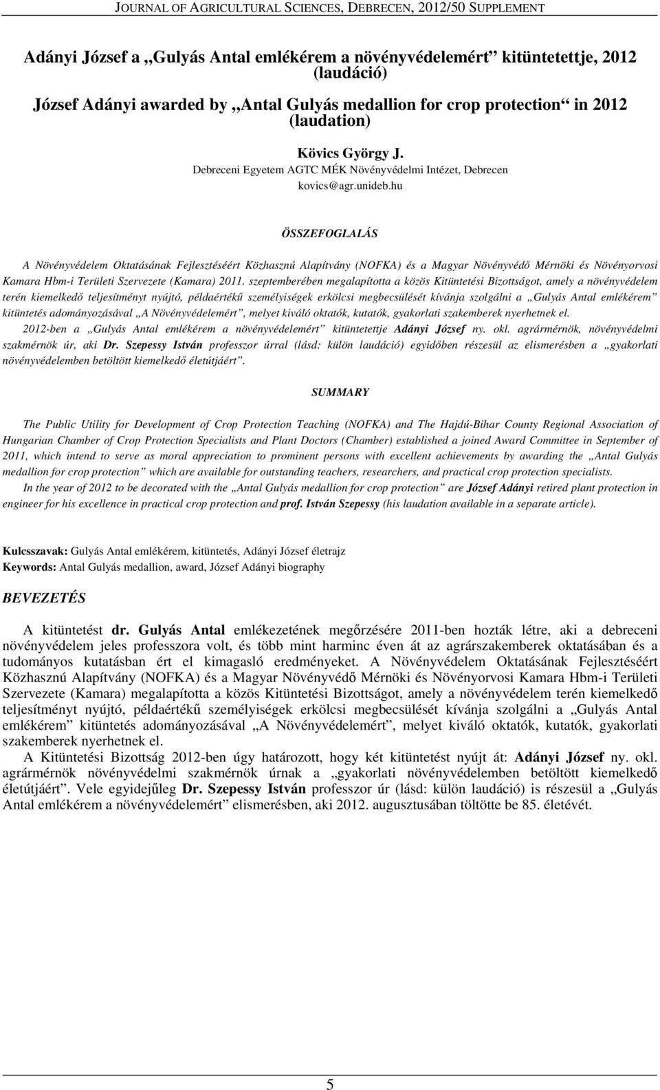 hu ÖSSZEFOGLALÁS A Növényvédelem Oktatásának Fejlesztéséért Közhasznú Alapítvány (NOFKA) és a Magyar Növényvédő Mérnöki és Növényorvosi Kamara Hbm-i Területi Szervezete (Kamara) 2011.